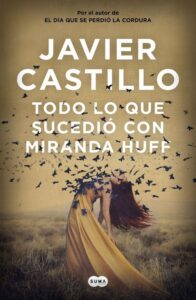 Portada TODO LO QUE SUCEDIÓ CON MIRANDA HUFF -  JAVIER CASTILLO - SUMA DE LETRAS
