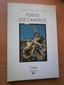 Portada TODOS LOS CAMINOS - VLADY KOCIANCICH - CALPE NARRATIVA