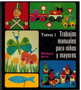 Portada TRABAJOS MANUALES PARA NIÑOS Y MAYORES. TOMO I - MICHAEL BRIX - EVEREST