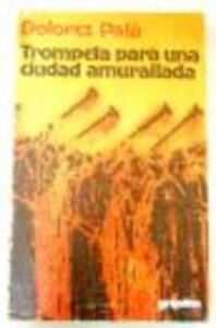 Portada TROMPETA PARA UNA CIUDAD AMURALLADA - DOLORES PAIA - GRIJALBO
