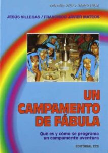 Portada UN CAMPAMENTO DE FABULA. QUE ES Y COMO SE PROGRAMA UN CAMPAMENTO DE AVENTURA - JESUS VILLEGAS Y FRANCISCO JAVIER MATEOS - CCS
