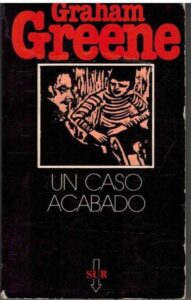 Portada UN CASO ACABADO - GRAHAM GREENE - SUR