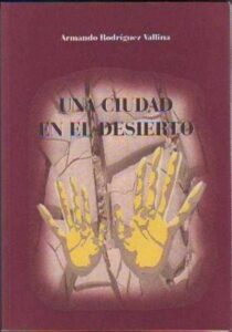 Portada UNA CIUDAD EN EL DESIERTO - ARMANDO RODRIGUEZ - ARMANDO RODRIGUEZ