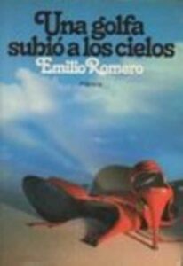 Portada UNA GOLFA SUBIO A LOS CIELOS - EMILIO ROMERO - PLANETA