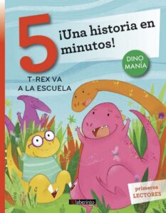 Portada ¡UNA HISTORIA EN 5 MINUTOS! T-REX VA A LA ESCUELA - STEFANO BORDIGLIONI - LABERINTO