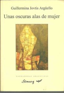 Portada UNAS OSCURAS ALAS DE MUJER - GUILLERMINA JOVTIS ARGÜELLO - SIMURG