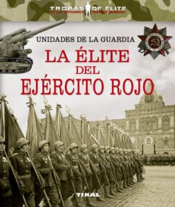 Portada UNIDADES DE LA GUARDIA. LA ÉLITE DEL EJÉRCITO ROJO - MARIANO GONZÁLEZ CLAVERO - TIKAL