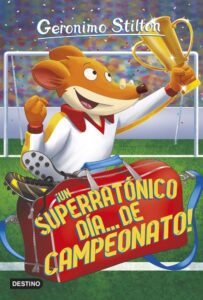 Portada ¡UN SUPERRATÓNICO DÍA... DE CAMPEONATO! - GERONIMO STILTON - DESTINO