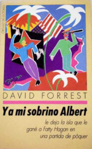 Portada Y A MI SOBRINO ALBERT LE DEJO LA ISLA QUE LE GANE A FATTY HAGAN EN UNA PARTIDA DE POQUER - DAVID FORREST - CIRCULO DE LECTORES