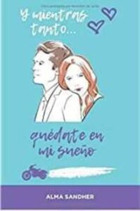 Portada Y MIENTRAS TANTO QUEDATE EN MI SUEÑO - ALMA SANDHER - AUTOEDICION