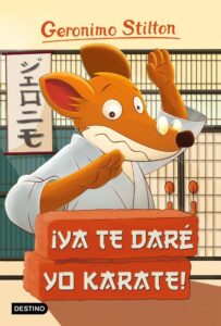 Portada ¡YA TE DARÉ YO KARATE! - GERONIMO STILTON - DESTINO
