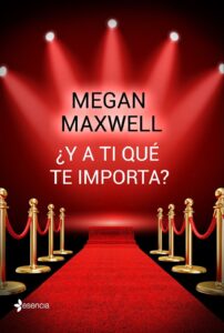 Portada ¿Y A TI QUÉ TE IMPORTA? - MEGAN MAXWELL - PLANETA