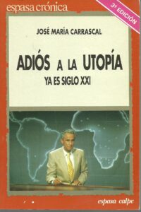 Portada ADIOS A LA UTOPIA YA ES SIGLO XXI - JOSE MARIA CARRASCAL - ESPASA CALPE