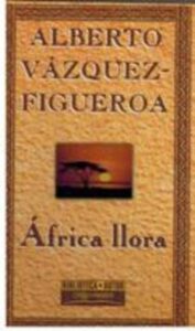 Portada AFRICA LLORA - ALBERTO VAZQUEZ-FIGUEROA - ORBIS FABBRI
