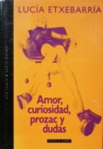 Portada AMOR CURIOSIDAD PROZAC Y DUDAS - LUCIA ETXEBARRIA - PLAZA Y JANES