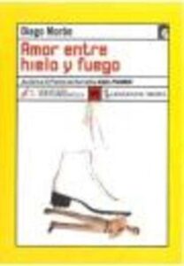 Portada AMOR ENTRE HIELO Y FUEGO - DIEGO MORON - LENGUA DE TRAPO