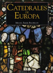Portada CATEDRALES DE EUROPA - MIGUEL ANGEL BALDELLOU - ESPASA CALPE