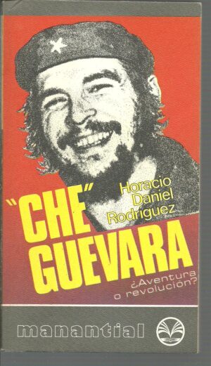 Portada CHE GUEVARA. AVENTURA O REVOLUCION - HORACIO DANIEL RODRIGUEZ - MANANTIAL