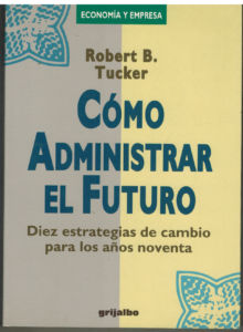 Portada COMO ADMINISTRAR EL FUTURO - ROBERT B. TUCKER - GRIJALBO