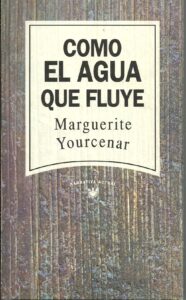 Portada COMO EL AGUA QUE FLUYE - MARGUERITE YOURCENAR - RBA