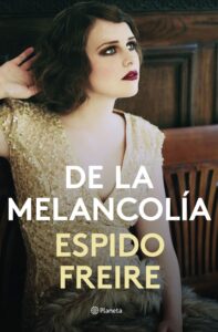 Portada DE LA MELANCOLÍA - ESPIDO FREIRE - PLANETA