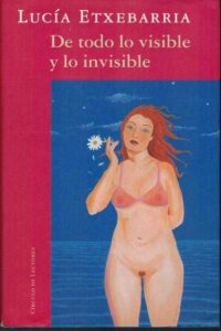 Portada DE TODO LO VISIBLE Y LO INVISIBLE - LUCIA ETXEBARRIA - CIRCULO DE LECTORES