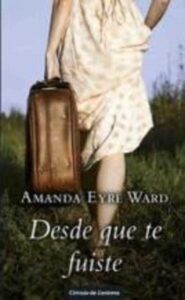 Portada DESDE QUE TE FUISTE - AMANDA EYRE WARD - CIRCULO DE LECTORES
