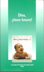 Portada DIOS ¿TIENE FUTURO? - ANONIMO - JORNADAS DE PASTORAL EDUCATIVA 2003