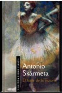 Portada EL BAILE DE LA VICTORIA - ANTONIO SKARMETA - PLANETA