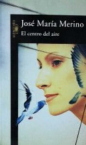 Portada EL CENTRO DEL AIRE - JOSE MARIA MERINO - ALFAGUARA