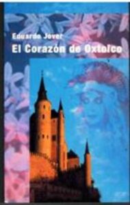Portada EL CORAZON DE OXTOLCO - EDUARDO JOVER - BRUSFILM SL