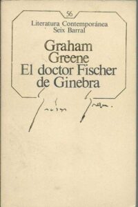 Portada EL DOCTOR FISCHER DE GINEBRA - GRAHAM GREENE - SEIX BARRAL