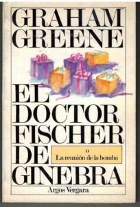 Portada EL DOCTOR FISCHER DE GINEBRA - GRAHAM GREENE - ARGOS VERGARA