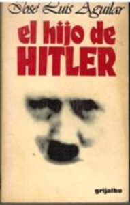 Portada EL HIJO DE HITLER - JOSE LUIS AGUILAR - GRIJALBO