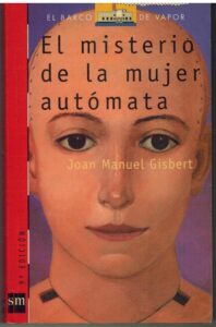 Portada EL MISTERIO DE LA MUJER AUTOMATA - JOAN MANUEL GISBERT - SM