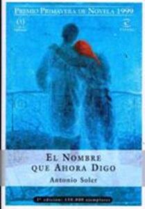 Portada EL NOMBRE QUE AHORA DIGO - ANTONIO SOLER - ESPASA