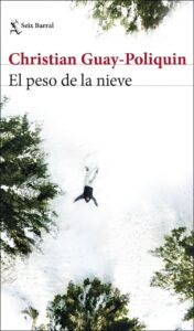 Portada EL PESO DE LA NIEVE - CHRISTIAN GUAY-POLIQUIN, - SEIX BARRAL