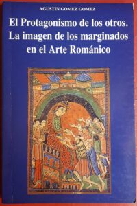 Portada EL PROTAGONISMO DE LOS OTROS. LA IMAGEN DE LOS MARGINADOS EN EL ARTE ROMÁNICO - AGUSTÍN GÓMEZ GÓMEZ - FONDO EDITORIAL BHAKTIVEDANTA