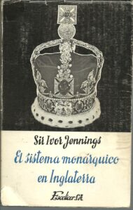 Portada EL SISTEMA MONARQUICO EN INGLATERRA - SIR IVOR JENNINGS - ESCELICER