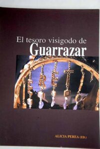 Portada EL TESORO VISIGODO DE GUARRAZAR - ALICIA PEREA - CSIC