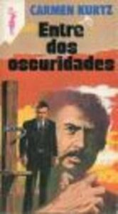 Portada ENTRE DOS OSCURIDADES - CARMEN KURTZ - PLAZA Y JANES