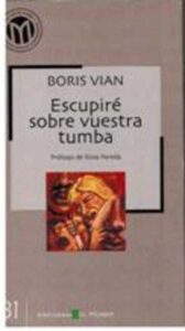 Portada ESCUPIRE SOBRE VUESTRA TUMBA - BORIS VIAN - EL MUNDO