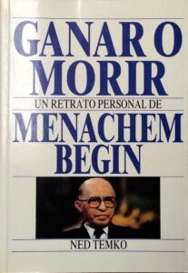 Portada GANAR O MORIR. UN RETRATO PERSONAL DE BENACHEM BEGIN - NED TEMKO - DATANET