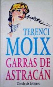 Portada GARRAS DE ASTRACAN - TERENCI MOIX - CIRCULO DE LECTORES