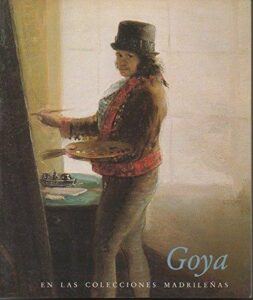 Portada GOYA EN LAS COLECCIONES MADRILEÑAS - VVAA - AMIGOS DEL MUSEO DEL PRADO