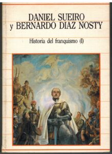 Portada HISTORIA DEL FRANQUISMO I - DANIEL SUEIRO / BERNARDO DIAZ NOSTY - SARPE