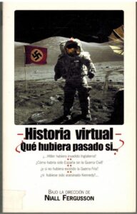 Portada HISTORIA VIRTUAL  ¿QUE HUBIERA PASADO SI...? - NIALL FERGUSSON - COMUNICACION & PUBLICACIONES S.A