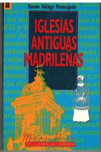 Portada IGLESIAS ANTIGUAS MADRILEÑAS - RAMON HIDALGO MONTEAGUDO - LA LIBRERIA