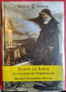 Portada JUANA LA LOCA. LA CAUTIVA DE TORDESILLAS - MANUEL FERNANDEZ ALVAREZ - ESPASA