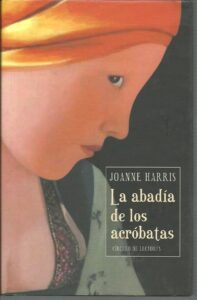 Portada LA ABADIA DE LOS ACROBATAS - JOANNE HARRIS - CIRCULO DE LECTORES